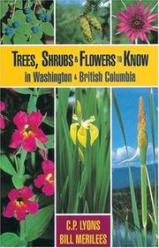 Cover of: Trees, Shrubs, & Flowers to Know in Washington & British Columbia (Trees, Shrubs & Flowers to Know in British Columbia & Washin) by C.P. Lyons, Bill Merilees