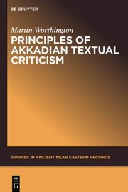 Cover of: Principles Of Akkadian Textual Criticism by Martin Worthington