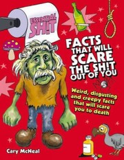 Cover of: Facts That Will Scare The Shit Out Of You Weird Disgusting And Creepy Facts That Will Scare You To Death