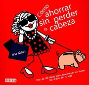 Cover of: Cmo Ahorrar Sin Perder La Cabeza Ms De 100 Ideas Para Economizar En Todas Las Reas De Tu Vida by 