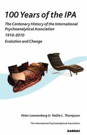 Cover of: 100 Years Of The Ipa The Centenary History Of The International Psychoanalytical Association 19102010 Evolution And Change