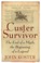 Cover of: Custer Survivor The End Of A Myth The Beginning Of A Legend