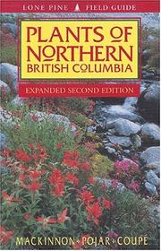 Cover of: Plants of Northern British Columbia by Andy MacKinnon, Jim Pojar, Ray Coupe