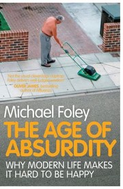 Cover of: The Age Of Absurdity Why Modern Life Makes It Hard To Be Happy