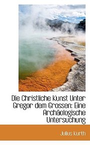 Cover of: Die Christliche Kunst Unter Gregor Dem Grossen