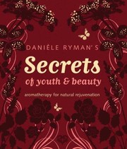 Cover of: Danile Rymans Secrets For Youth And Beauty Aromatherapy For Natural Rejuvenation