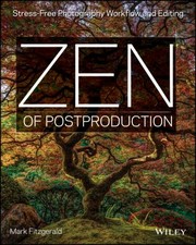 Cover of: Zen Of Post Production Stressfree Photography Workflow And Editing