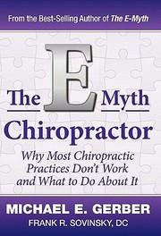 Cover of: The E Myth Chiropractor Why Most Chiropractic Practices Dont Work And What To Do About It by 