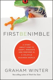 Cover of: First Be Nimble A Story About How To Adapt Innovate And Perform In A Volatile Business World