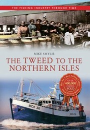 Cover of: The Fishing Industry Through Time The Tweed To The Northern Isles