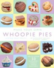Make Your Own Whoopie Pies Other Sweet Treats by Nancy Lambert