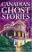 Cover of: Canadian Ghost Stories