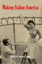 Cover of: Making Italian America Consumer Culture And The Production Of Ethnic Identities