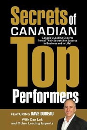 Cover of: Secrets Of Canadian Top Performers Canadas Leading Experts Reveal Their Secrets For