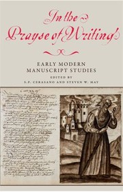 Cover of: In The Prayse Of Writing Early Modern Manuscript Studies Essays In Honour Of Peter Beal