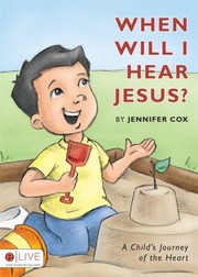 Cover of: When Will I Hear Jesus A Childs Journey Of The Heart
