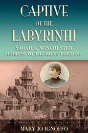 Cover of: Captive Of The Labyrinth Sarah L Winchester Heiress To The Rifle Fortune