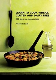 Cover of: Learn To Cook Wheat Gluten And Dairy Free 100 Stepbystep Recipes