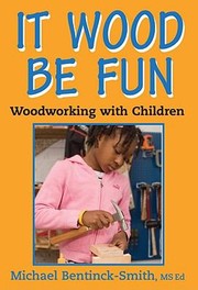 It Wood Be Fun Woodworking With Children by Michael Bentinck-Smith