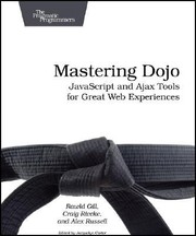 Cover of: Mastering Dojo Javascript And Ajax Tools For Great Web Experiences