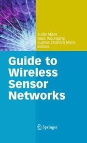 Cover of: Guide To Wireless Sensor Networks by Sudip Misra