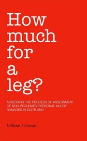 Cover of: How Much For A Leg Assessing The Process Of Assessment Of Nonpecuniary Personal Injury Damages In Scotland