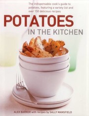 Cover of: Potatoes In The Kitchen The Indispensable Cooks Guide To Potatoes Featuring A Variety List And Over 150 Delicious Recipes