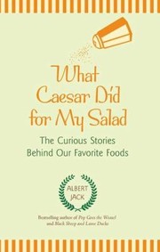 Cover of: What Caesar Did For My Salad The Curious Stories Behind Our Favorite Foods by 