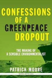 Cover of: Confessions Of A Greenpeace Dropout The Making Of A Sensible Environmentalist by 