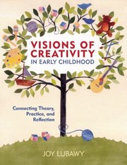 Visions Of Creativity In Early Childhood Connecting Theory Practice And Reflection by Joy Lubawy
