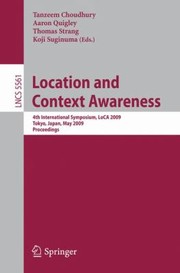 Cover of: Location And Context Awareness 4th International Symposium Loca 2009 Tokyo Japan May 78 2009 Proceedings