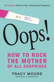 Cover of: Oops How To Rock The Mother Of All Surprises A Guide To Your Unexpected Pregnancy by 