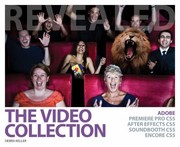 The Video Collection Revealed Adobe Premiere Pro Cs5 After Effects Cs5 Soundbooth Cs5 Encore Cs5 by Debra Keller