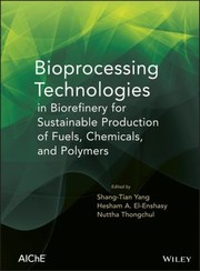 Bioprocessing Technologies In Integrated Biorefinery For Production Of Biofuels Biochemicals And Biopolymers From Biomass by Hesham A. El Ensashy