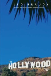 The Hollywood Sign Fantasy And Reality Of An American Icon by Leo Braudy