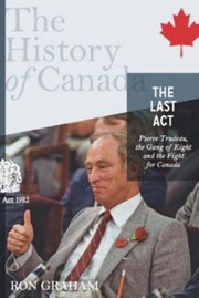 Cover of: The Last Act Pierre Trudeau The Gang Of Eight And The Fight For Canada