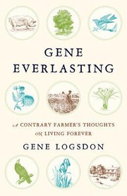 Cover of: Gene Everlasting A Contrary Farmers Thoughts On Living Forever by 