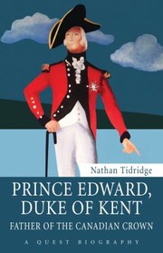 Cover of: Prince Edward Duke Of Kent Father Of The Canadian Crown by Nathan Tidridge