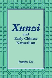 Xunzi And Early Chinese Naturalism by Janghee Lee
