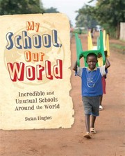 My School Our World Incredible And Unusual Schools Around The World by Jillian Powell