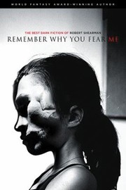 Cover of: Remember Why You Fear Me The Best Dark Fiction Of Robert Shearman