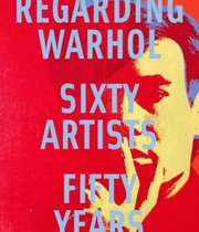 Cover of: Regarding Warhol Sixty Artists Fifty Years by 