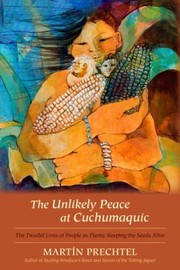 Cover of: The Unlikely Peace At Cuchumaquic The Parallel Lives Of People As Plants Keeping The Seeds Alive