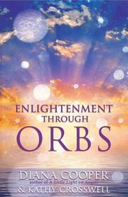 Cover of: Enlightenment Through Orbs The Awesome Truth Revealed by 