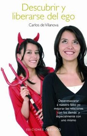 Cover of: Descubrir Y Liberarse Del Ego Desenmascarar A Nuestro Falso Yo Y Mejorar Las Relaciones Con Los Dems Especialmente Con Uno Mismo