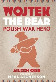 Wojtek The Bear Polish War Hero by Neal Ascherson