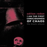 Cover of: Odilon Redon I Am The First Consciousness Of Chaos The Black Album