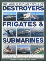 Cover of: The World Encyclopedia Of Destroyers Frigates Submarines A History Of Destroyers Frigates And Underwater Vessels From Around The World Including Five Comprehensive Directories Of Over 380 Warships And Submarines by 