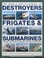 Cover of: The World Encyclopedia Of Destroyers Frigates Submarines A History Of Destroyers Frigates And Underwater Vessels From Around The World Including Five Comprehensive Directories Of Over 380 Warships And Submarines