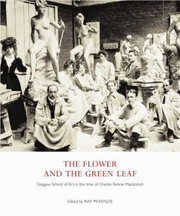 Cover of: The Flower And The Green Leaf Glasgow School Of Art In The Time Of Charles Rennie Mackintosh by 